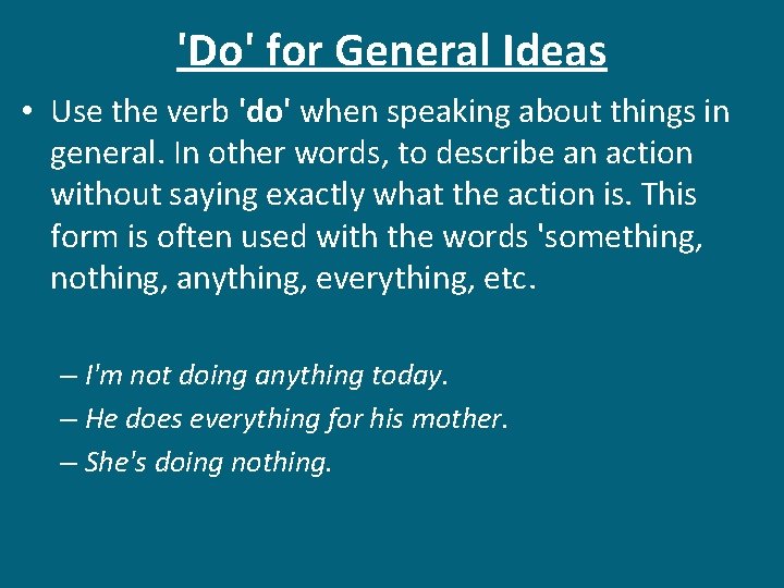 'Do' for General Ideas • Use the verb 'do' when speaking about things in