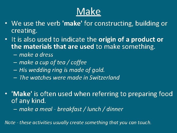 Make • We use the verb 'make' for constructing, building or creating. • It