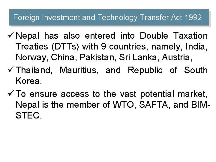 Foreign Investment and Technology Transfer Act 1992 ü Nepal has also entered into Double