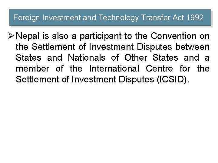 Foreign Investment and Technology Transfer Act 1992 Ø Nepal is also a participant to