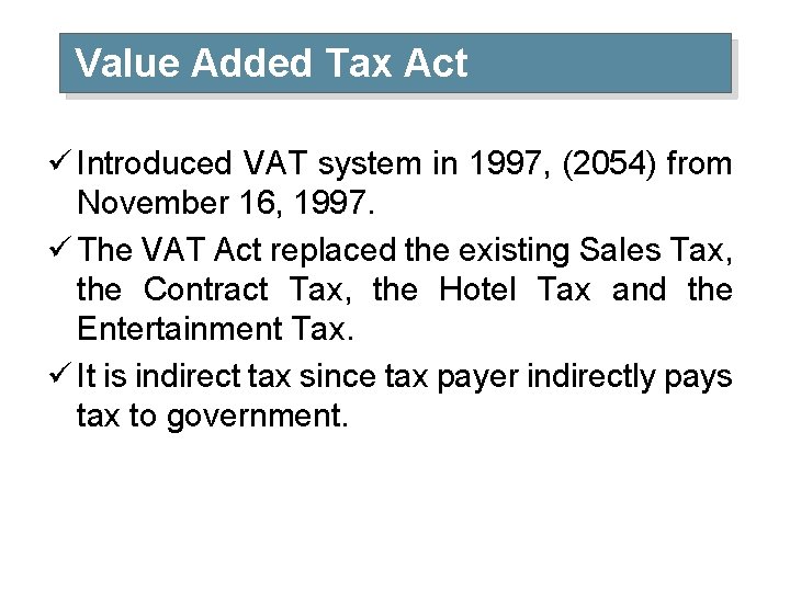 Value Added Tax Act ü Introduced VAT system in 1997, (2054) from November 16,