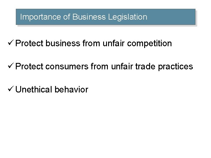 Importance of Business Legislation ü Protect business from unfair competition ü Protect consumers from