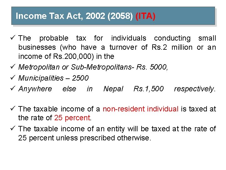 Income Tax Act, 2002 (2058) (ITA) ü The probable tax for individuals conducting small