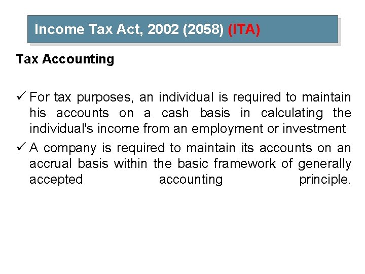 Income Tax Act, 2002 (2058) (ITA) Tax Accounting ü For tax purposes, an individual