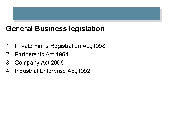 General Business legislation 1. 2. 3. 4. Private Firms Registration Act, 1958 Partnership Act,