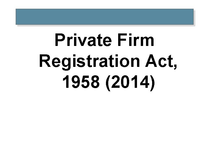 Private Firm Registration Act, 1958 (2014) 