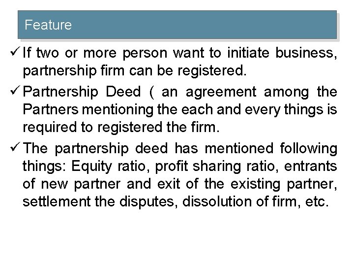 Feature ü If two or more person want to initiate business, partnership firm can