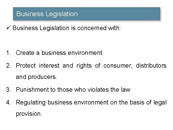 Business Legislation ü Business Legislation is concerned with: 1. Create a business environment 2.