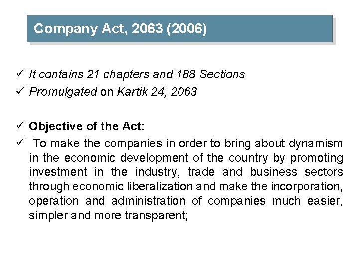 Company Act, 2063 (2006) ü It contains 21 chapters and 188 Sections ü Promulgated