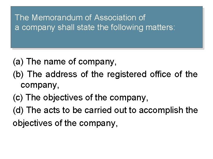 The Memorandum of Association of a company shall state the following matters: (a) The