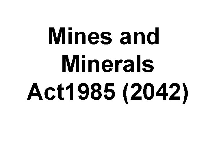 Mines and Minerals Act 1985 (2042) 