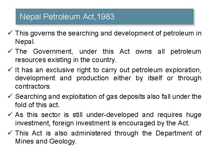 Nepal Petroleum Act, 1983 ü This governs the searching and development of petroleum in