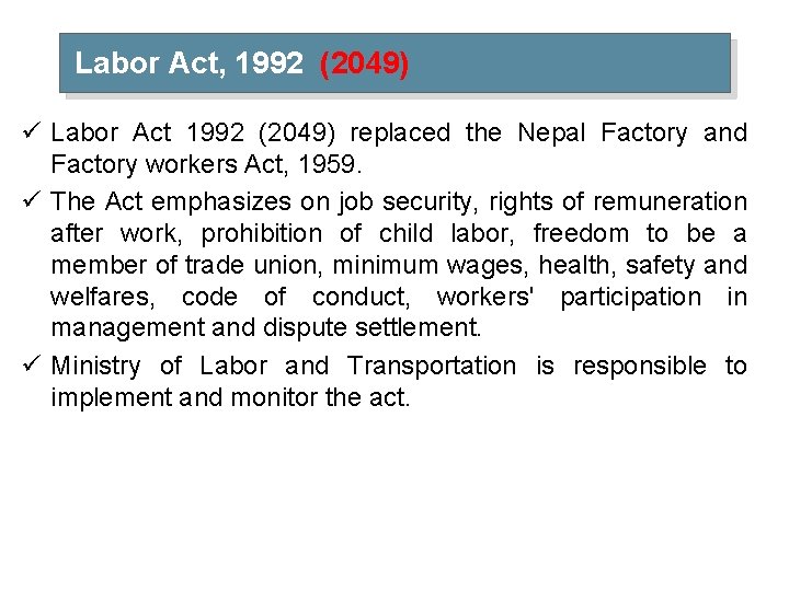 Labor Act, 1992 (2049) ü Labor Act 1992 (2049) replaced the Nepal Factory and