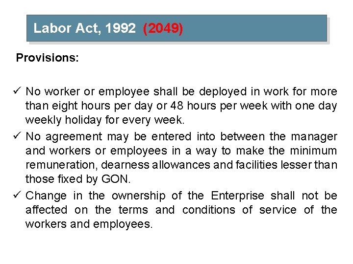 Labor Act, 1992 (2049) Provisions: ü No worker or employee shall be deployed in