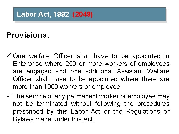 Labor Act, 1992 (2049) Provisions: ü One welfare Officer shall have to be appointed