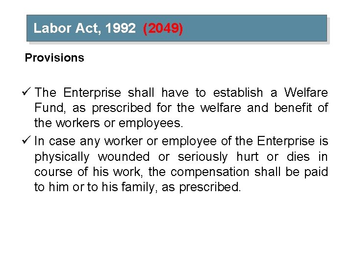 Labor Act, 1992 (2049) Provisions ü The Enterprise shall have to establish a Welfare