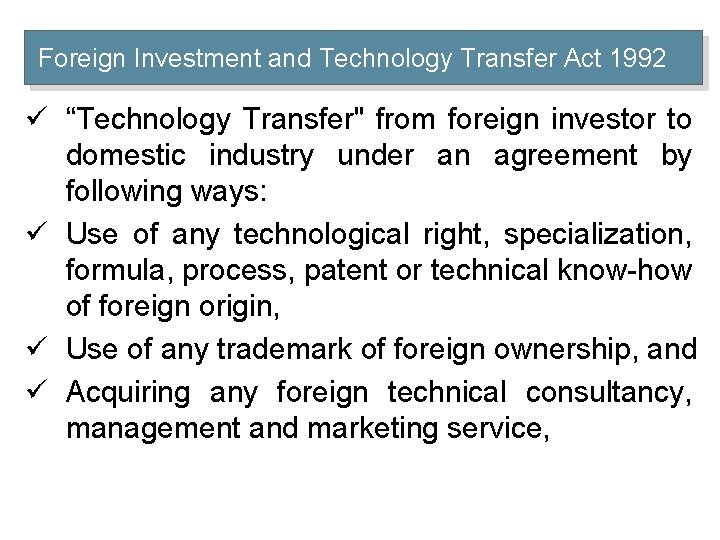 Foreign Investment and Technology Transfer Act 1992 ü “Technology Transfer" from foreign investor to