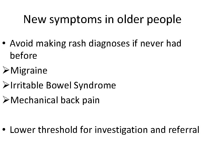 New symptoms in older people • Avoid making rash diagnoses if never had before