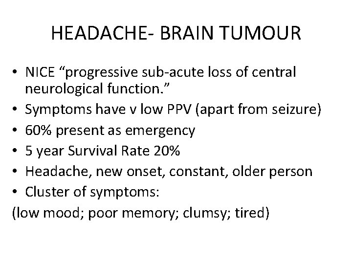 HEADACHE- BRAIN TUMOUR • NICE “progressive sub-acute loss of central neurological function. ” •