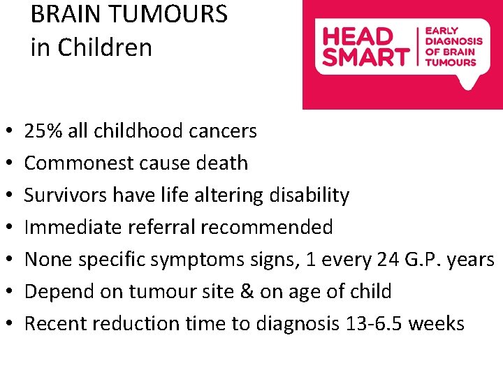 BRAIN TUMOURS in Children • • 25% all childhood cancers Commonest cause death Survivors