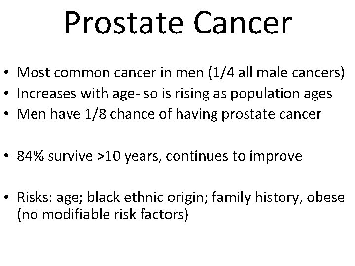 Prostate Cancer • Most common cancer in men (1/4 all male cancers) • Increases