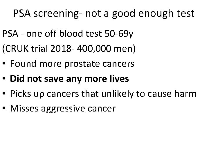 PSA screening- not a good enough test PSA - one off blood test 50