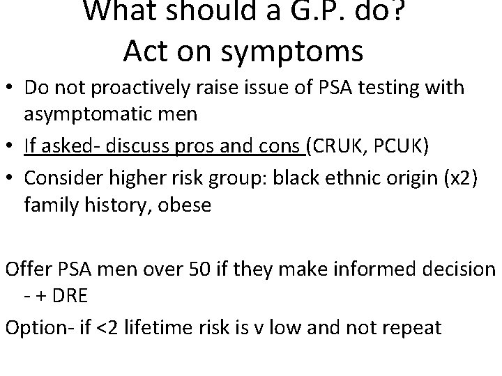 What should a G. P. do? Act on symptoms • Do not proactively raise