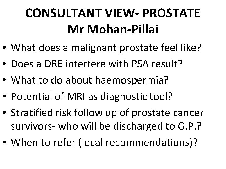 CONSULTANT VIEW- PROSTATE Mr Mohan-Pillai What does a malignant prostate feel like? Does a