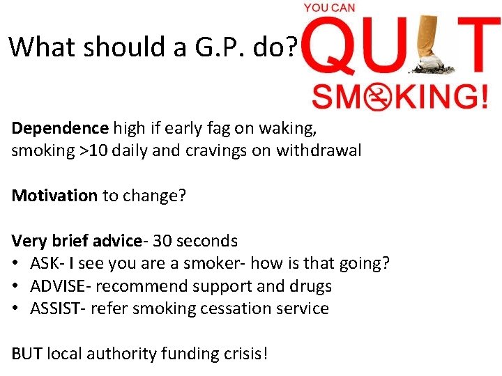 What should a G. P. do? Dependence high if early fag on waking, smoking