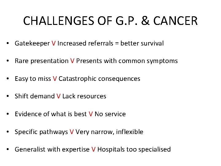 CHALLENGES OF G. P. & CANCER • Gatekeeper V Increased referrals = better survival