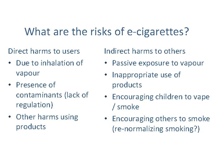 What are the risks of e-cigarettes? Direct harms to users • Due to inhalation