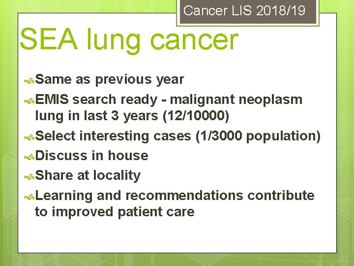 Cancer LIS 2018/19 SEA lung cancer Same as previous year EMIS search ready -