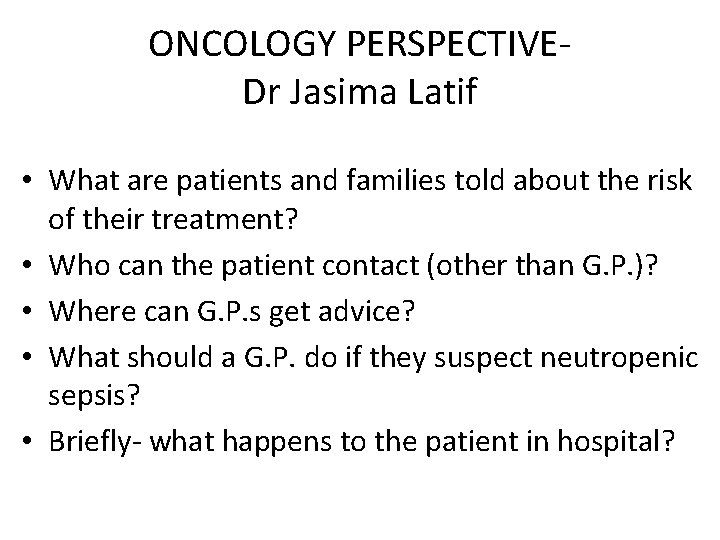 ONCOLOGY PERSPECTIVE- Dr Jasima Latif • What are patients and families told about the
