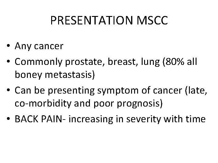 PRESENTATION MSCC • Any cancer • Commonly prostate, breast, lung (80% all boney metastasis)