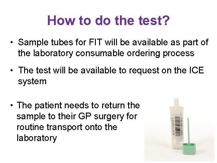 How to do the test? • Sample tubes for FIT will be available as