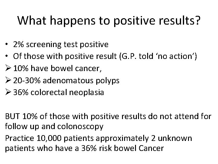 What happens to positive results? • 2% screening test positive • Of those with