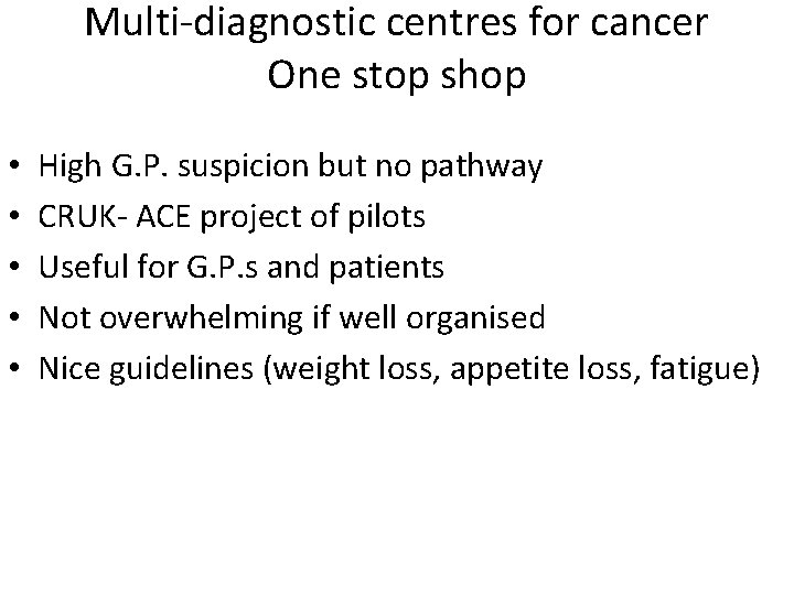 Multi-diagnostic centres for cancer One stop shop • • • High G. P. suspicion