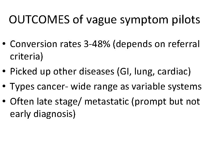 OUTCOMES of vague symptom pilots • Conversion rates 3 -48% (depends on referral criteria)