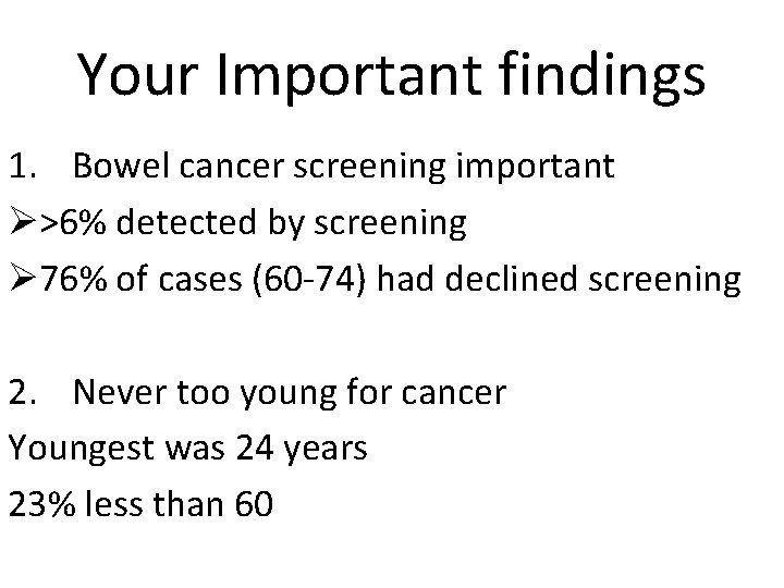 Your Important findings 1. Bowel cancer screening important Ø>6% detected by screening Ø 76%