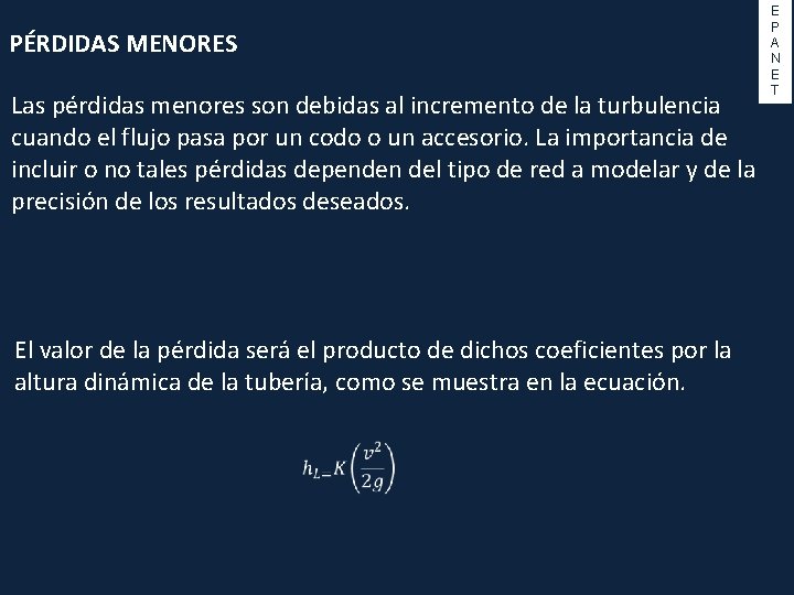 PÉRDIDAS MENORES Las pérdidas menores son debidas al incremento de la turbulencia cuando el