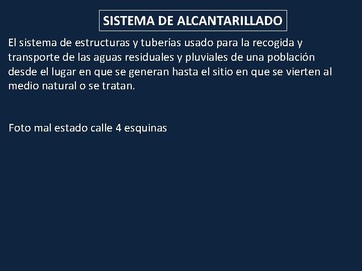 SISTEMA DE ALCANTARILLADO El sistema de estructuras y tuberías usado para la recogida y