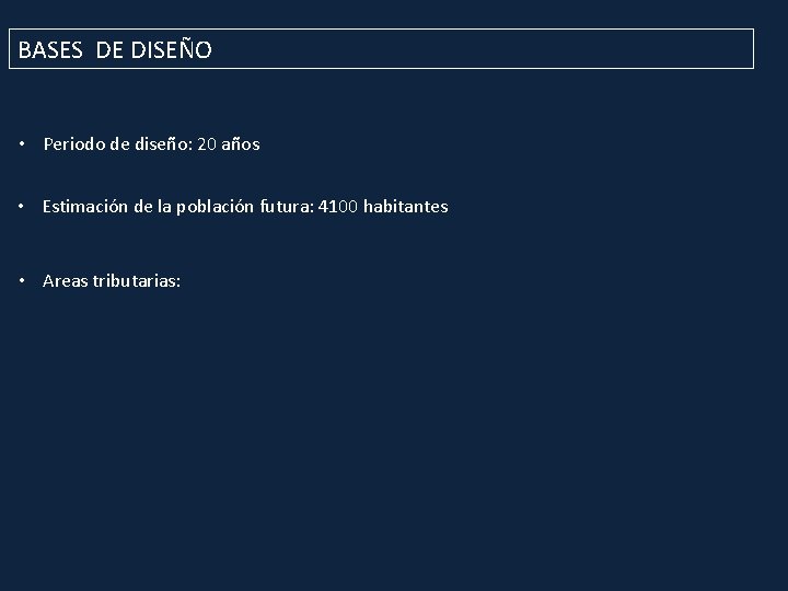 BASES DE DISEÑO • Periodo de diseño: 20 años • Estimación de la población