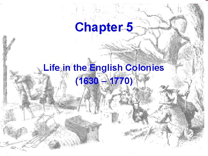 Chapter 5 Life in the English Colonies (1630 – 1770) 