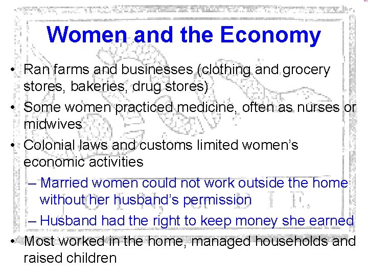 Women and the Economy • Ran farms and businesses (clothing and grocery stores, bakeries,