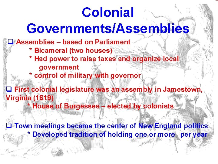 Colonial Governments/Assemblies q Assemblies – based on Parliament * Bicameral (two houses) * Had