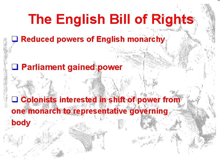 The English Bill of Rights q Reduced powers of English monarchy q Parliament gained