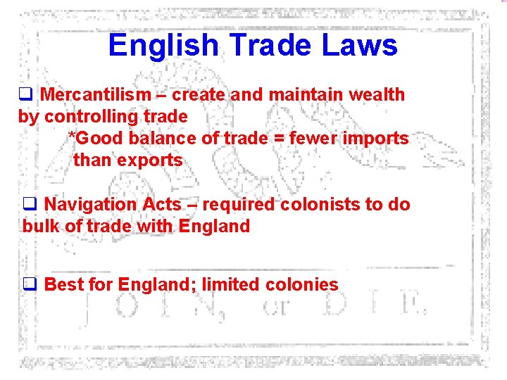 English Trade Laws q Mercantilism – create and maintain wealth by controlling trade *Good