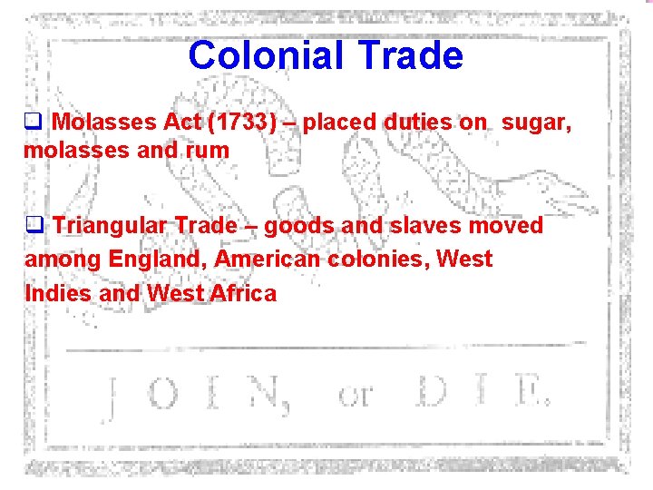 Colonial Trade q Molasses Act (1733) – placed duties on sugar, molasses and rum