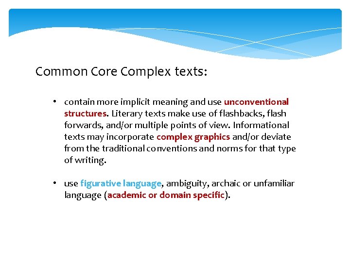 Common Core Complex texts: • contain more implicit meaning and use unconventional structures. Literary