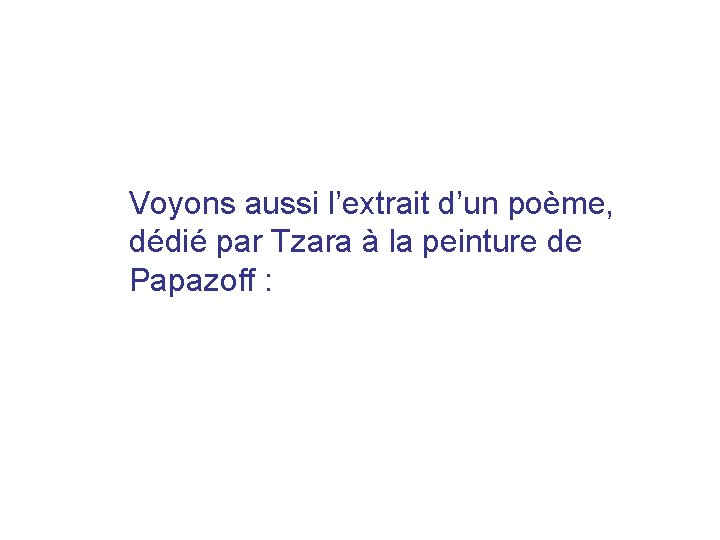 Voyons aussi l’extrait d’un poème, dédié par Tzara à la peinture de Papazoff :